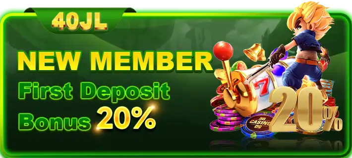 40jl New Member First Deposit 20% Bonus