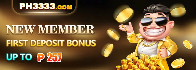 PH3333 NEW MEMBER FIRST DEPOSIT BONUS UP TO P257