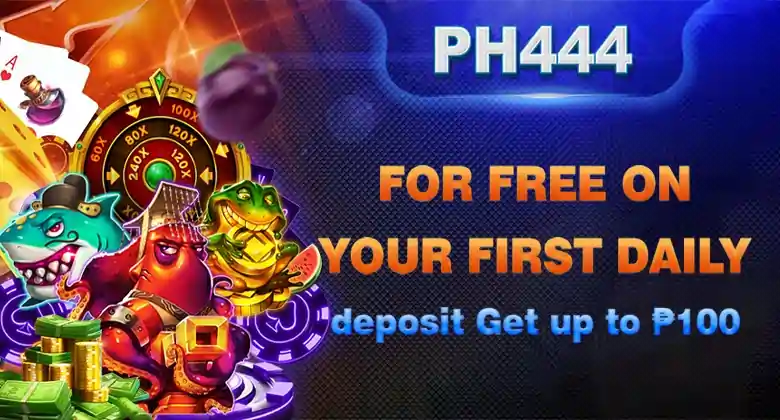 PH444 FOR FREE ON YOUR FIRST DAILY DEPOSIT GET UP TO P100