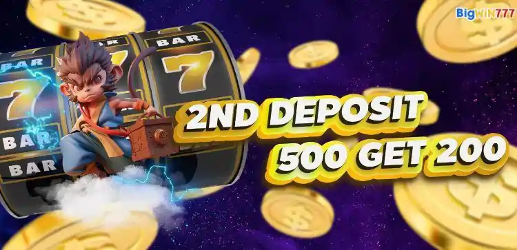 BIGWIN777 2ND DEPOSIT 500 GET 200 BONUS